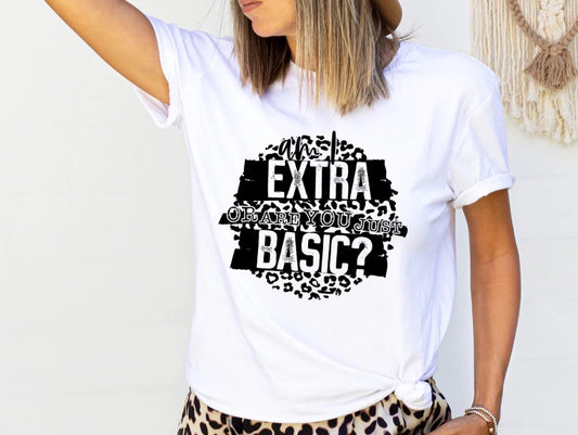 Am I Extra or Are You Just Basic Tee