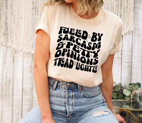 Sarcasm is Fueled by Petty Opinions Tee